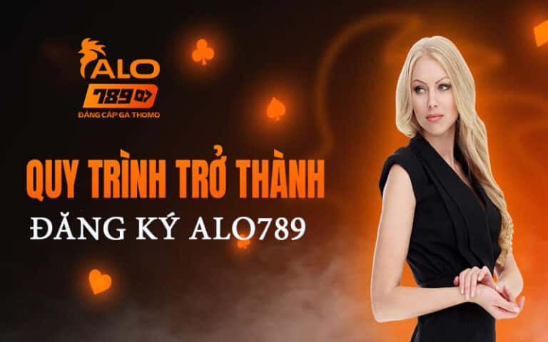 Đăng ký Alo789, hướng dẫn tạo tài khoản và đăng ký Alo789 chính thức